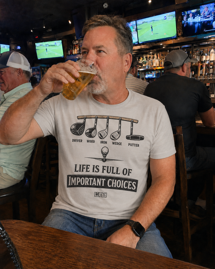 Life Is Full of Important Choices Golf T-Shirt funny golf t-shirt front view